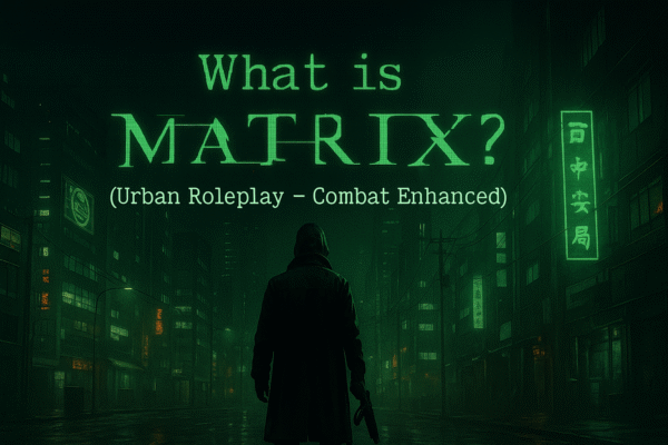 What is MATRIX?(Urban Roleplay – Combat Enhanced)
